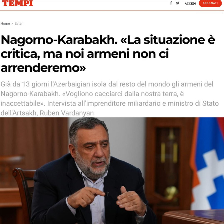 Ադրբեջանը ցանկանում է ճնշում գործադրել Արցախի բնակիչների վրա, որ նրանք լքեն իրենց հողը. Ռուբեն Վարդանյանը հարցազրույց է տվել իտալական TEMPI պարբերականին Ադրբեջանը ցանկանում է ճնշում գործադրել Արցախի բնակիչների վրա, որ նրանք լքեն իրենց հողը. Ռուբեն Վարդանյանը հարցազրույց է տվել իտալական TEMPI պարբերականին